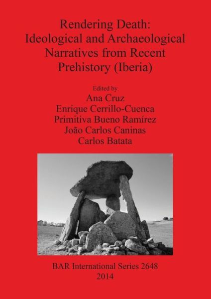 Rendering Death Ideological and Archaeological Speeches from Recent Prehistory (Iberia) - Ana Cruz - Books - British Archaeological Reports - 9781407312873 - July 11, 2014
