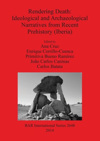 Cover for Ana Cruz · Rendering Death Ideological and Archaeological Speeches from Recent Prehistory (Iberia) (Paperback Book) (2014)