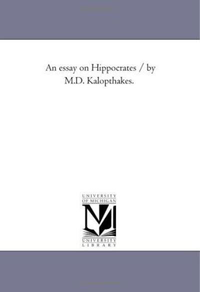 Cover for Michigan Historical Reprint Series · An Essay on Hippocrates / by M.d. Kalopthakes. (Paperback Book) (2011)