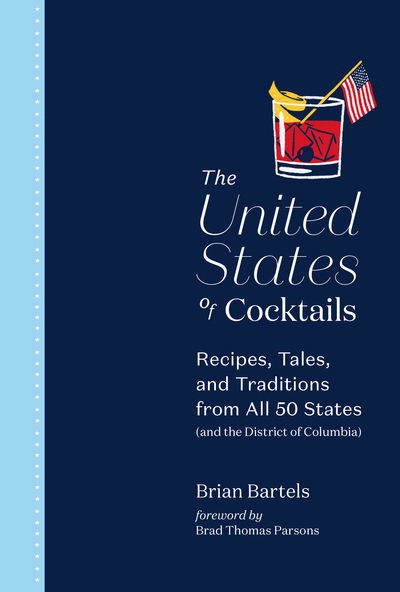 Cover for Brian Bartels · The United States of Cocktails: Recipes, Tales, and Traditions from All 50 States (and the District of Columbia) (Hardcover bog) (2020)