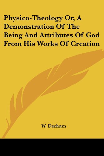 Cover for W. Derham · Physico-theology Or, a Demonstration of the Being and Attributes of God from His Works of Creation (Paperback Book) (2007)