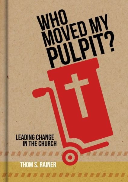 Who Moved My Pulpit?: Leading Change in the Church - Thom S. Rainer - Libros - Lifeway Christian Resources - 9781433643873 - 1 de junio de 2016