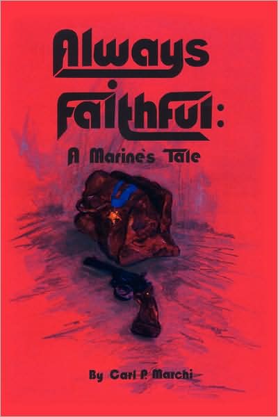 Cover for Carl Marchi · Always Faithful: a Marine's Tale (Paperback Book) (2007)