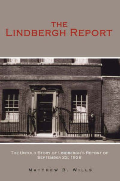 Cover for Matthew B. Wills · The Lindbergh Report: the Untold Story of Lindbergh's Report of September 22, 1938 (Hardcover Book) (2008)