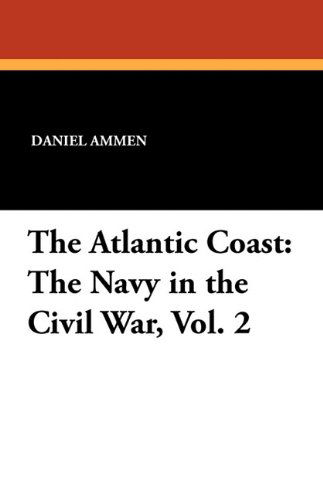 Cover for Daniel Ammen · The Atlantic Coast: the Navy in the Civil War, Vol. 2 (Paperback Book) (2010)