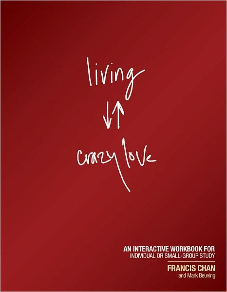 Living Crazy Love - Francis Chan - Books - David C Cook Publishing Company - 9781434703873 - September 1, 2011