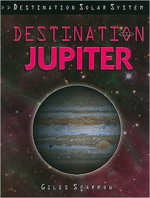 Cover for Giles Sparrow · Destination Jupiter (Paperback Bog) (2009)