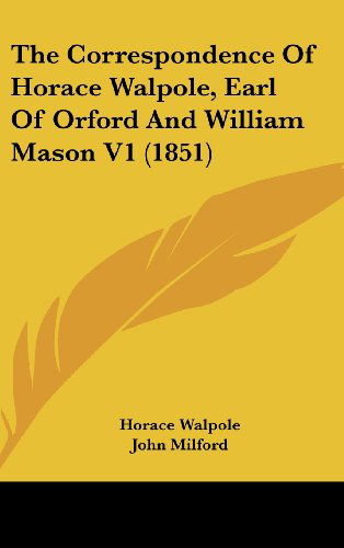 Cover for Horace Walpole · The Correspondence of Horace Walpole, Earl of Orford and William Mason V1 (1851) (Hardcover Book) (2008)
