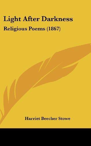 Cover for Harriet Beecher Stowe · Light After Darkness: Religious Poems (1867) (Hardcover Book) (2008)