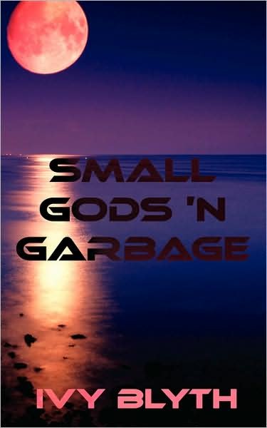 Cover for Ivy Blyth · Small Gods 'n Garbage (Paperback Bog) (2009)