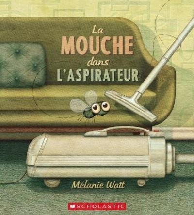 Cover for Melanie Watt · La Mouche Dans l'Aspirateur (Gebundenes Buch) (2015)