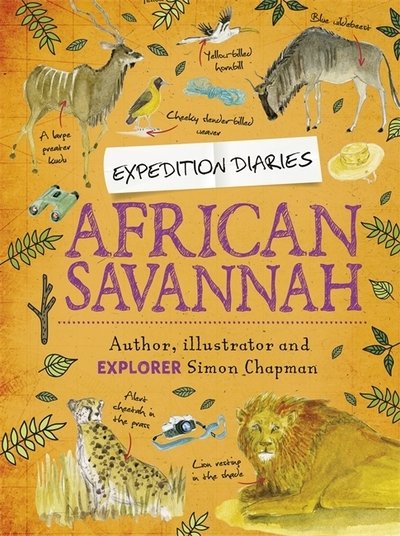 Expedition Diaries: African Savannah - Expedition Diaries - Simon Chapman - Books - Hachette Children's Group - 9781445156873 - November 26, 2020