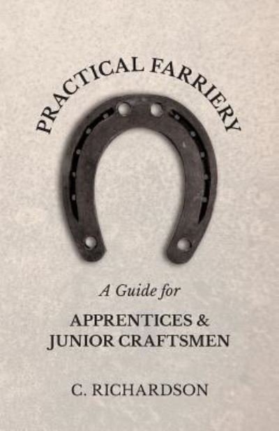 Cover for C Richardson · Practical Farriery - a Guide for Apprentices and Junior Craftsmen (Taschenbuch) (2010)