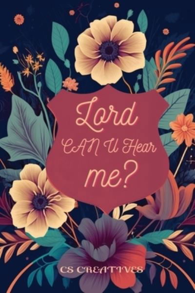 My Prayer Journal : Lord Can You Hear Me? - Cs Creatives - Bøker - Lulu Press, Inc. - 9781447628873 - 9. juni 2023