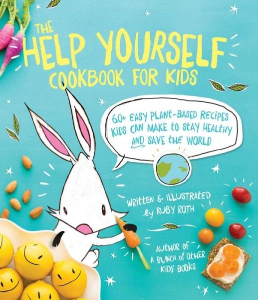 Cover for Ruby Roth · The Help Yourself Cookbook for Kids: 60 Easy Plant-Based Recipes Kids Can Make to Stay Healthy and Save the Earth (Pocketbok) (2016)