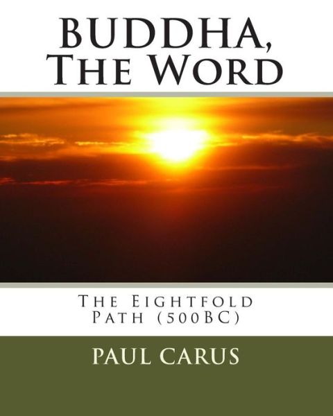 Buddha, the Word: the Eightfold Path (500bc) - Paul Carus - Books - Createspace - 9781453878873 - October 16, 2010
