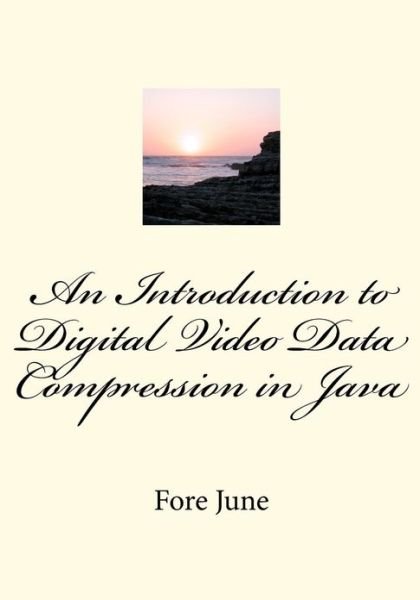 Cover for Fore June · An Introduction to Digital Video Data Compression in Java (Paperback Book) (2011)