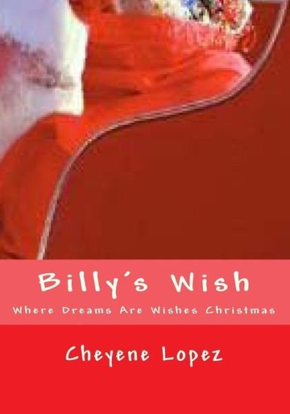 Cover for Cheyene Montana Lopez · Billy's Wish: Where Dreams Are Wishes  of Christmas (Paperback Bog) [Lrg edition] (2011)