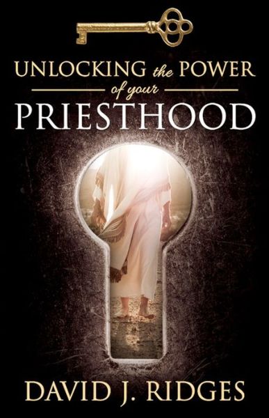 Cover for David J Ridges · Unlocking the Power of Your Priesthood (Taschenbuch) (2014)