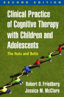 Cover for Robert D. Friedberg · Clinical Practice of Cognitive Therapy with Children and Adolescents, Second Edition: The Nuts and Bolts (Paperback Bog) (2018)