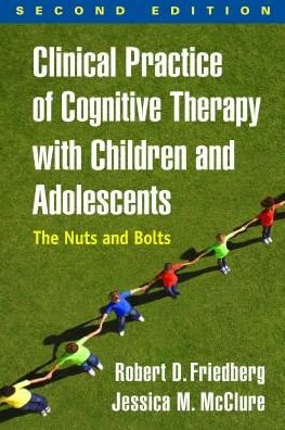 Cover for Robert D. Friedberg · Clinical Practice of Cognitive Therapy with Children and Adolescents, Second Edition: The Nuts and Bolts (Paperback Book) (2018)