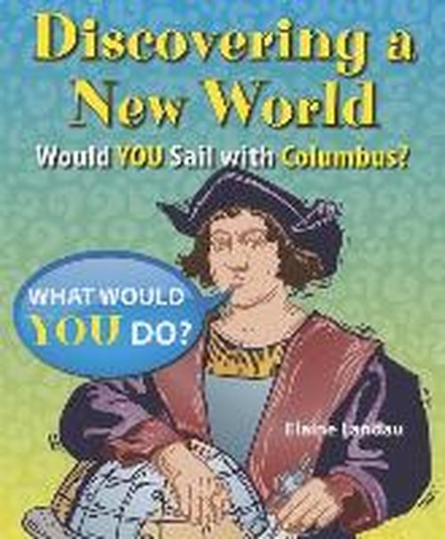 Cover for Elaine Landau · Discovering a New World: Would You Sail with Columbus? (What Would You Do?) (Paperback Book) (2014)