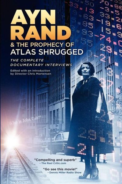 Ayn Rand & the Prophecy of Atlas Shrugged the Complete Documentary Interviews - Chris Mortensen - Books - CreateSpace Independent Publishing Platf - 9781466454873 - December 5, 2012