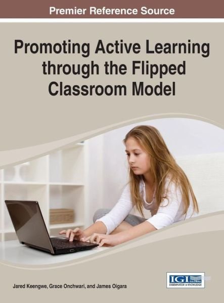 Cover for Jared Keengwe · Promoting Active Learning Through the Flipped Classroom Model (Advances in Educational Technologies and Instructional Desig) (Hardcover Book) (2014)