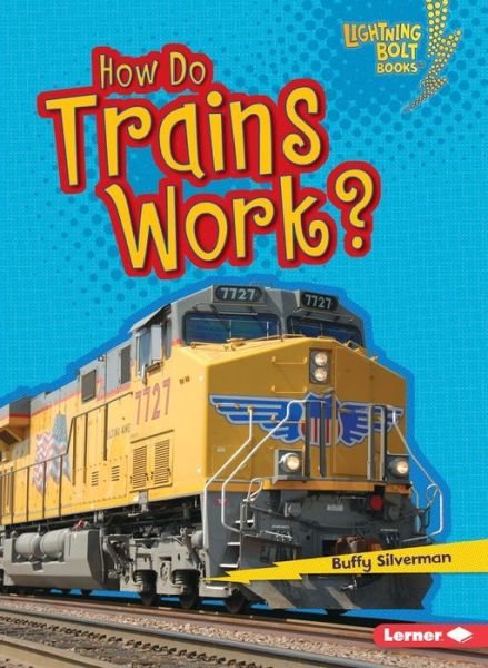 Cover for Buffy Silverman · How Do Trains Work? - Lightning Bolt Books — How Vehicles Work (Paperback Book) (2016)