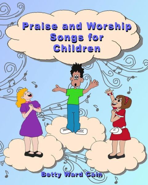 Cover for Betty Ward Cain · Praise and Worship Songs for Children (Paperback Book) (2011)