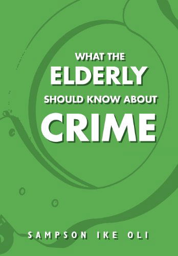 Cover for Sampson Ike Oli · What the Elderly Should Know About Crime (Hardcover Book) (2011)