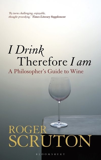 Cover for Sir Roger Scruton · I Drink Therefore I Am: A Philosopher's Guide to Wine (Paperback Bog) (2019)