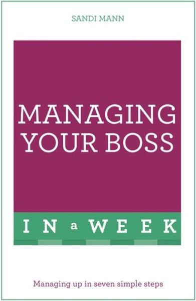 Cover for Sandi Mann · Managing Your Boss In A Week: Managing Up In Seven Simple Steps (Paperback Book) (2016)