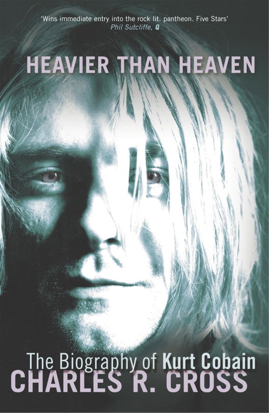 Cover for Charles R. Cross · Heavier Than Heaven: The Biography of Kurt Cobain (Book) (2016)