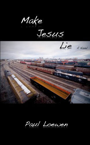 Cover for Paul Loewen · Make Jesus Lie (Paperback Book) (2009)