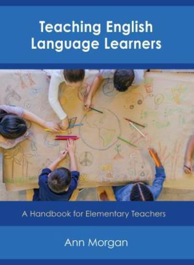 Cover for Ann Morgan · Teaching English Language Learners: A Handbook for Elementary Teachers (Taschenbuch) (2018)