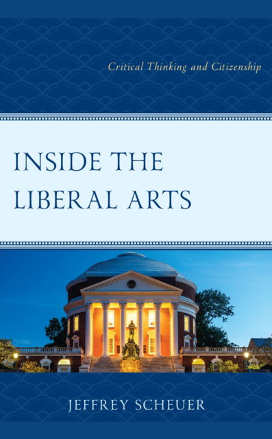 Cover for Jeffrey Scheuer · Inside the Liberal Arts: Critical Thinking and Citizenship (Inbunden Bok) (2023)