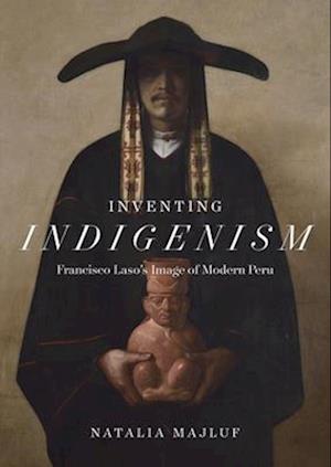 Cover for Natalia Majluf · Inventing Indigenism: Francisco Laso's Image of Modern Peru (Paperback Book) (2025)