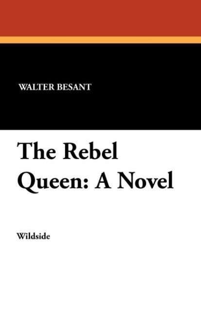 The Rebel Queen - Walter Besant - Books - Wildside Press - 9781479410873 - October 4, 2024