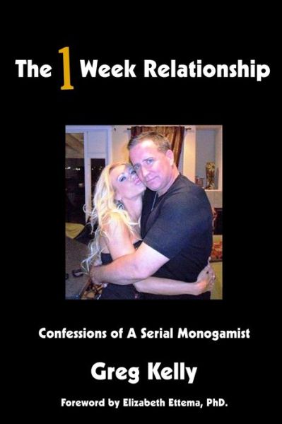 Cover for Greg Kelly · The 1 Week Relationship: Confessions of a Serial Monogamist (Paperback Book) (2012)