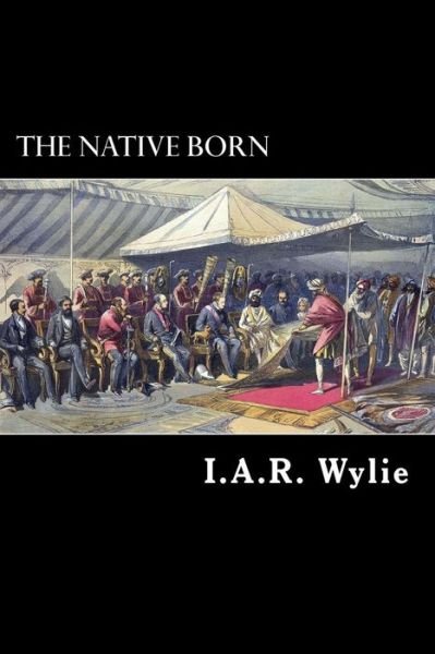 Cover for I a R Wylie · The Native Born: the Rajah's People (Paperback Bog) (2012)
