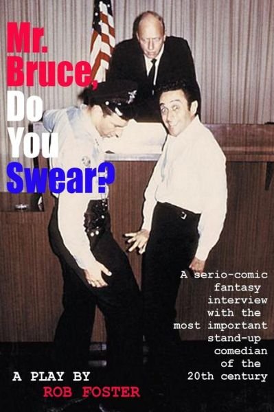 Mr. Bruce, Do You Swear?: a Serio-comic Fantasy Interview with the Most Important Stand-up Comedian of the 20th Century - Rob Foster - Böcker - CreateSpace Independent Publishing Platf - 9781480157873 - 29 oktober 2012