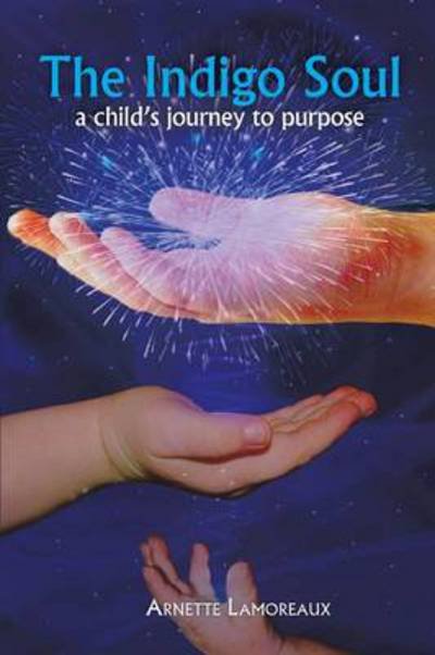 Cover for Arnette Lamoreaux · The Indigo Soul: a Child's Journey to Purpose (Paperback Book) (2013)