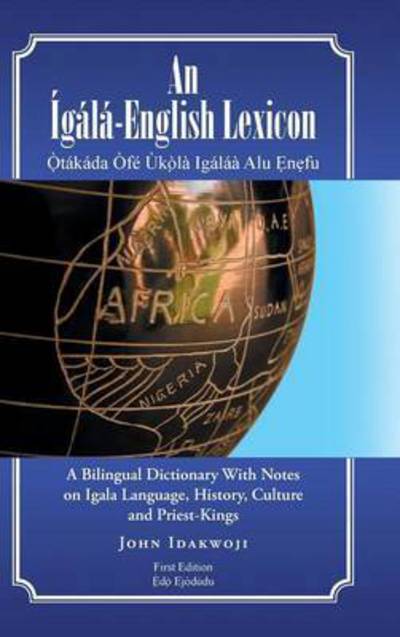 Cover for John Idakwoji · An Igala-english Lexicon: a Bilingual Dictionary with Notes on Igala Language, History, Culture and Priest-kings (Inbunden Bok) (2015)