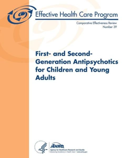 Cover for U S Department of Heal Human Services · First- and Second-generation Antipsychotics for Children and Young Adults: Comparative Effectiveness Review Number 39 (Paperback Book) (2013)
