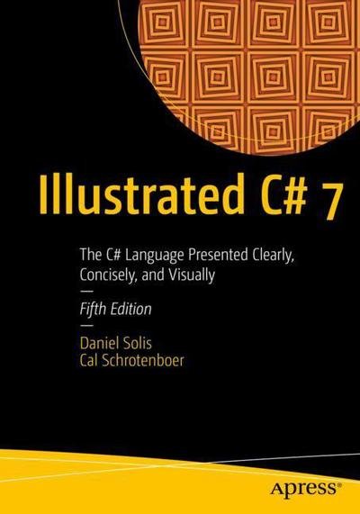 Cover for Daniel Solis · Illustrated C# 7: The C# Language Presented Clearly, Concisely, and Visually (Paperback Bog) [5th edition] (2018)