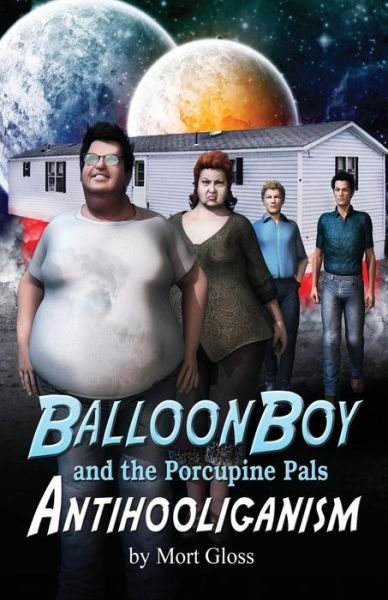 Cover for Mort Gloss · Balloon Boy and the Porcupine Pals: Antihooliganism (Paperback Book) (2013)