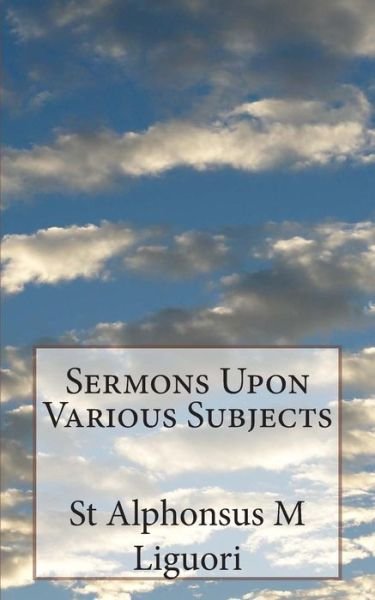 Cover for St Alphonsus M Liguori · Sermons Upon Various Subjects (Taschenbuch) (2013)