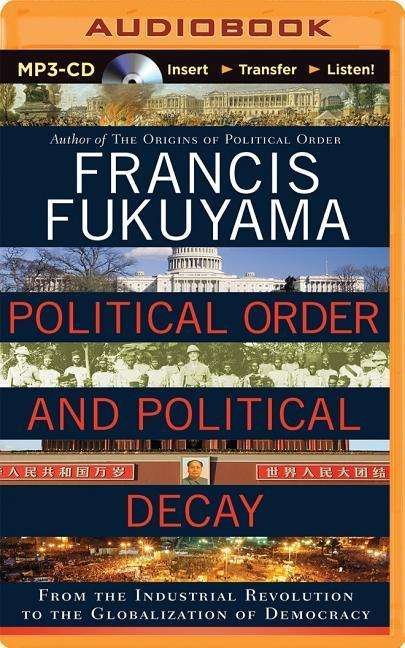 Cover for Francis Fukuyama · Political Order and Political Decay: from the Industrial Revolution to the Globalization of Democracy (MP3-CD) (2014)