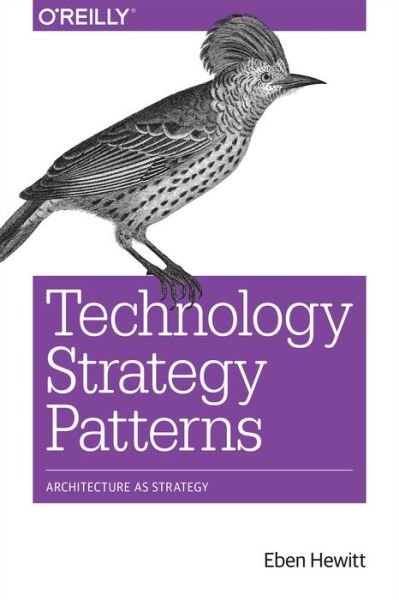 Cover for Eben Hewitt · Technology Strategy Patterns: Analyzing and Communicating Architectural Decisions (Paperback Bog) (2018)